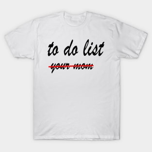 Funny To Do List Your Mom T-Shirt